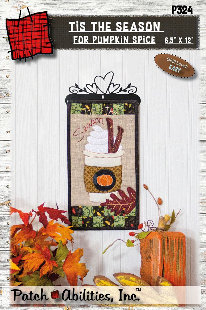 Tis The Season for Pumpkin Spice by Julie Wurzer - Wall Hanging Pattern – 6.5"x12" for Patch Abilities
